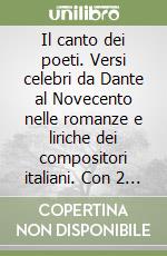 Il canto dei poeti. Versi celebri da Dante al Novecento nelle romanze e liriche dei compositori italiani. Con 2 CD libro