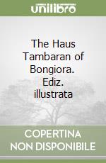 The Haus Tambaran of Bongiora. Ediz. illustrata