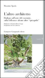 L'altro architetto. Dialogo sull'arte del costruire, della bellezza e alcune altre «quisquilie» libro