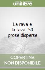 La rava e la fava. 50 prose disperse libro