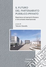 Il futuro del partenariato pubblico-privato. Esperienza ed esempi in Svizzera e nel contesto europeo libro