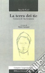 La terra dei tic. Cronaca di vita locarnese libro