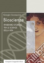 Bioscienze. Itinerario storico tra le scienze della vita libro