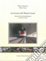 La ferrovia del Monte Ceneri. Scenari di storia, di pianificazioni e di vita ferroviaria libro