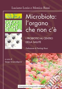 Microbiota: l'organo che non c'è. I probiotici al centro della salute libro