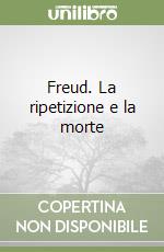 Freud. La ripetizione e la morte