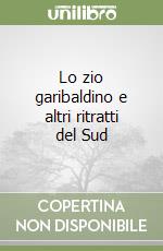 Lo zio garibaldino e altri ritratti del Sud libro