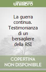 La guerra continua. Testimonianza di un bersagliere della RSI