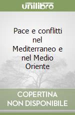 Pace e conflitti nel Mediterraneo e nel Medio Oriente libro