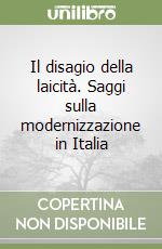 Il disagio della laicità. Saggi sulla modernizzazione in Italia libro