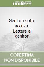 Genitori sotto accusa. Lettere ai genitori