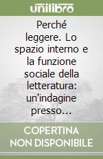 Perché leggere. Lo spazio interno e la funzione sociale della letteratura: un'indagine presso psicanalisti e studenti di psicologia libro