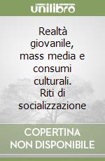 Realtà giovanile, mass media e consumi culturali. Riti di socializzazione