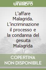 L'affare Malagrida. L'incriminazione il processo e la condanna del gesuita Malagrida libro