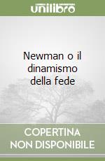 Newman o il dinamismo della fede libro