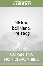 Minima belliniana. Tre saggi libro