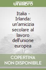 Italia - Irlanda: un'amicizia secolare al lavoro dell'unione europea libro