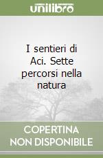 I sentieri di Aci. Sette percorsi nella natura libro