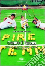 Capire il tennis. Primi passi attraverso la psicologia dell'allievo dai 5 ai 14 anni libro