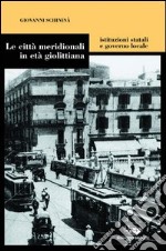 Le città meridionali in età giolittiana. Istituzioni statali e governo locale libro