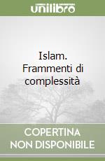 Islam. Frammenti di complessità libro