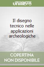 Il disegno tecnico nelle applicazioni archeologiche