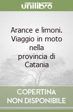 Arance e limoni. Viaggio in moto nella provincia di Catania libro