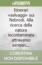 Itinerari «selvaggi» sui Nebrodi. Alla ricerca della natura incontaminata attraverso sentieri ricchi di suggestione e di fascino