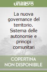 La nuova governance del territorio. Sistema delle autonomie e principi comunitari libro