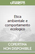 Etica ambientale e comportamento ecologico libro