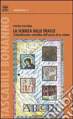 La scienza delle tracce. L'identificazione scientifica dell'autore di un crimine libro