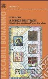 La scienza delle tracce. L'identificazione scientifica dell'autore di un crimine libro di Pastena Pietro