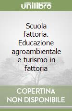 Scuola fattoria. Educazione agroambientale e turismo in fattoria libro