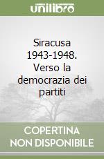 Siracusa 1943-1948. Verso la democrazia dei partiti libro