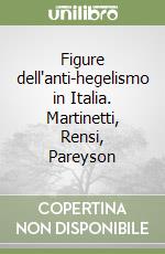 Figure dell'anti-hegelismo in Italia. Martinetti, Rensi, Pareyson libro