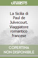 La Sicilia di Paul de Julvecourt. Viaggiatore romantico francese