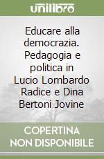 Educare alla democrazia. Pedagogia e politica in Lucio Lombardo Radice e Dina Bertoni Jovine