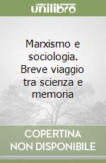 Marxismo e sociologia. Breve viaggio tra scienza e memoria libro