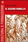 Il sacro ribelle. Contatto culturale e movimenti religiosi in Africa libro di Kaczynski Grzegorz J.