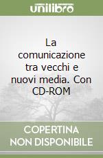 La comunicazione tra vecchi e nuovi media. Con CD-ROM