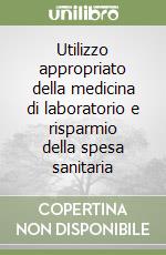 Utilizzo appropriato della medicina di laboratorio e risparmio della spesa sanitaria