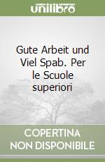 Gute Arbeit und Viel Spab. Per le Scuole superiori libro