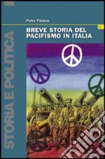 Breve storia del pacifismo in Italia. Dal Settecento alle guerre del terzo millennio libro