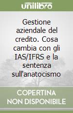 Gestione aziendale del credito. Cosa cambia con gli IAS/IFRS e la sentenza sull'anatocismo