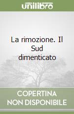 La rimozione. Il Sud dimenticato libro
