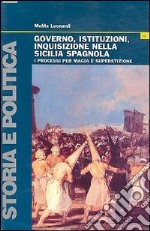 Governo, istituzioni, inquisizione nella Sicilia spagnola. I processi per magia e superstizione libro