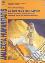 La bottega dei saperi. Politica scolastica, percorsi formativi, dinamiche sociali nel meridione borbonico libro