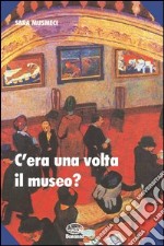 C'era una volta il museo? libro