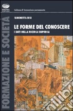 Le forme del conoscere. I dati nella ricerca empirica libro