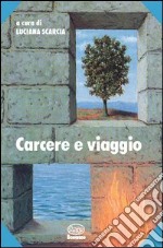 Carcere e viaggio. Alfabeto e racconti di chi non può viaggiare libro